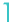 1